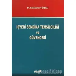 İşyeri Sendika Temsilciliği ve Güvencesi - Sabahattin Yürekli - Beta Yayınevi