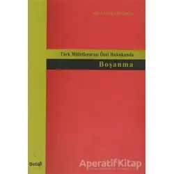 Türk Milletlerarası Özek Hukukunda Boşanma - Ayfer Uyanık Çavuşoğlu - Beta Yayınevi
