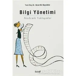 Bilgi Yönetimi Akademik Yaklaşımlar - Berat Bir Bayraktar - Beta Yayınevi