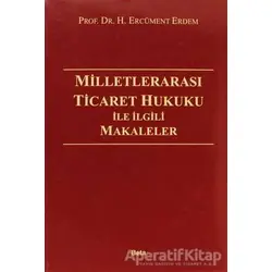 Milletlerarası Ticaret Hukuku İle İlgili Makaleler - H. Ercüment Erdem - Beta Yayınevi
