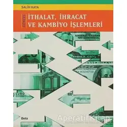 Güncel İthalat İhracat ve Kambiyo İşlemleri - Salih Kaya - Beta Yayınevi