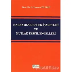 Marka Olabilecek İşaretler ve Mutlak Tescil Engelleri - Lerzan Yılmaz - Beta Yayınevi