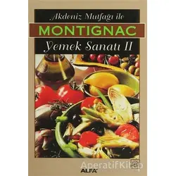 Akdeniz Mutfağı İle Yemek Sanatı II - Michel Montignac - Alfa Yayınları