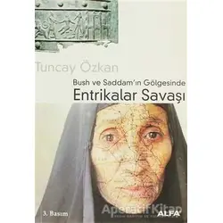 Bush ve Saddam’ın Gölgesinde Entrikalar Savaşı - Tuncay Özkan - Alfa Yayınları