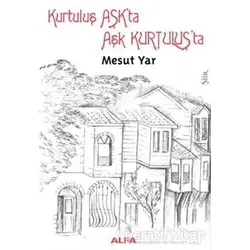 Kurtuluş Aşk’ta Aşk Kurtuluş’ta - Mesut Yar - Alfa Yayınları