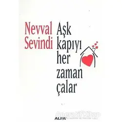 Aşk Kapıyı Her Zaman Çalar - Nevval Sevindi - Alfa Yayınları