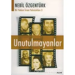 Unutulmayanlar Nebil Özgentürk’le Bir Yudum İnsan Yolculukları - Nebil Özgentürk - Alfa Yayınları