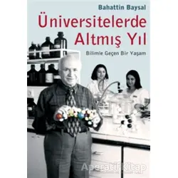 Üniversitelerde Altmış Yıl Bilimle Geçen Bir Yaşam - Bahattin Baysal - Alfa Yayınları