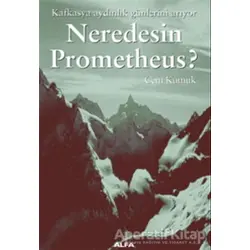 Neredesin Prometheus? Kafkasya Aydınlık Günlerini Arıyor - Cem Kumuk - Alfa Yayınları