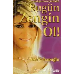 Bugün Zengin Ol! - Ece Vahapoğlu - Alfa Yayınları
