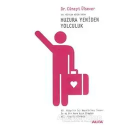 Huzura Yeniden Yolculuk 21. Yüzyılda Bütün İnsan - Cüneyt Ülsever - Alfa Yayınları