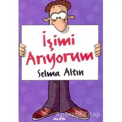 İşimi Arıyorum - Selma Altın - Alfa Yayınları