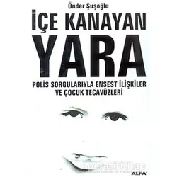 İçe Kanayan Yara Polis Sorgularıyla Ensest İlişkiler ve Çocuk Tecavüzleri