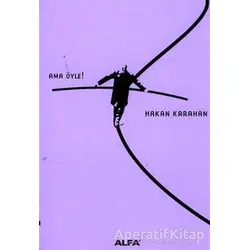 Ama Öyle! - Hakan Karahan - Alfa Yayınları