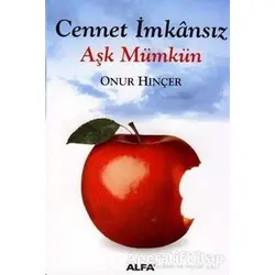 Cennet İmkansız Aşk Mümkün - Onur Hınçer - Alfa Yayınları