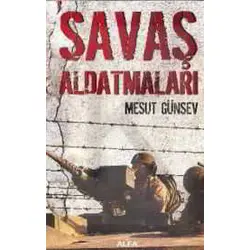 Savaş Aldatmaları - Mesut Günsev - Alfa Yayınları