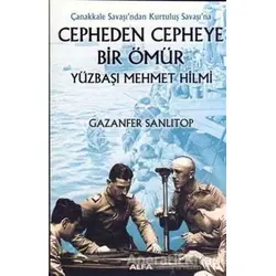 Çanakkale Savaşı’ndan Kurtuluş Savaşı’na Cepheden Cepheye Bir Ömür Yüzbaşı Mehmet Hilmi