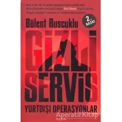 Gizli Servis Yurtdışı Operasyonlar - Bülent Ruscuklu - Alfa Yayınları