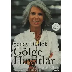 Gölge Hayatlar Yaşanmış Şehir Hikayeleri - Şenay Düdek - Alfa Yayınları