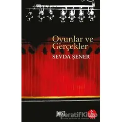 Oyunlar ve Gerçekler - Sevda Şener - Dost Kitabevi Yayınları