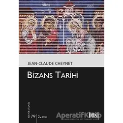 Bizans Tarihi - Jean - Claude Cheynet - Dost Kitabevi Yayınları