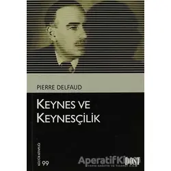 Keynes ve Keynesçilik - Pierre Delfaud - Dost Kitabevi Yayınları