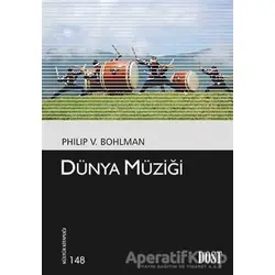 Dünya Müziği - Philip V. Bohlman - Dost Kitabevi Yayınları