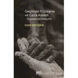 Geçmişle Yüzleşme ve Ceza Adaleti: Yugoslavya Deneyimi - Ozan Erözden - Dost Kitabevi Yayınları