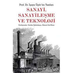 Sanayi, Sanayileşme ve Teknoloji - İşaya Üşür - Dost Kitabevi Yayınları