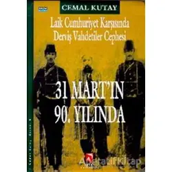 Laik Cumhuriyet Karşısında Derviş Vahdetiler Cephesi - 31 Mart’ın 90. Yılında