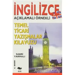 İngilizce Açıklamalı Örnekli Temel Ticari Yazışmalar Kılavuzu - E. Sabri Yarmalı - Alfa Yayınları