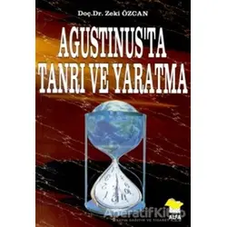 Agustinus’ta Tanrı ve Yaratma - Zeki Özcan - Alfa Yayınları