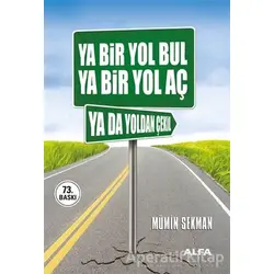 Ya Bir Yol Bul Ya Bir Yol Aç Ya da Yoldan Çekil - Mümin Sekman - Alfa Yayınları