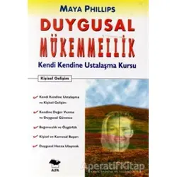 Duygusal Mükemmellik Kendi Kendine Ustalaşma Kursu - Maya Phillips - Alfa Yayınları