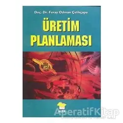 Üretim Planlaması - Feray Odman Çelikçapa - Alfa Yayınları