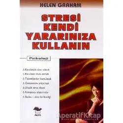 Stresi Kendi Yararınıza Kullanın - Helen Graham - Alfa Yayınları