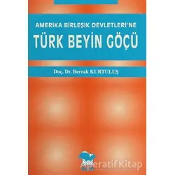 Amerika Birleşik Devletleri’ne Türk Beyin Göçü - Berrak Kurtuluş - Alfa Yayınları