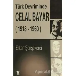 Türk Devriminde Celal Bayar - Erkan Şenşekerci - Alfa Yayınları