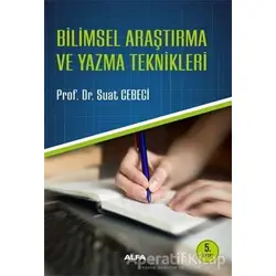Bilimsel Araştırma ve Yazma Teknikleri - Suat Cebeci - Alfa Yayınları