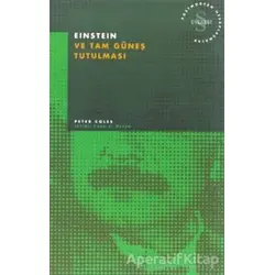 Einstein ve Tam Güneş Tutulması Postmodern Hesaplaşmalar - Peter Coles - Everest Yayınları