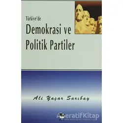 Türkiyede Demokrasi ve Politik Partiler - Ali Yaşar Sarıbay - Alfa Yayınları