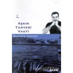 Aşkın Tanyeri Vakti - Mustafa Tanyeri - Alfa Yayınları