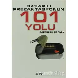 Başarılı Prezantasyonun 101 Yolu - Elizabeth Tierney - Alfa Yayınları
