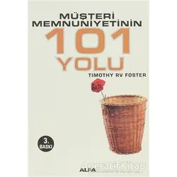 Müşteri Memnuniyetinin 101 Yolu - Timothy RV Foster - Alfa Yayınları