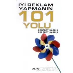İyi Reklam Yapmanın 101 Yolu - Godfrey Harris - Alfa Yayınları