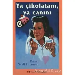 Ya Çikolatanı,Ya Canını - Karen Scalf Linamen - Sistem Yayıncılık