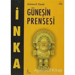 İnka Güneşin Prensesi 1. Kitap - Antoine B. Daniel - Galata Yayıncılık