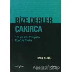 Bize Derler Çakırca - Halil Dural - Tarih Vakfı Yurt Yayınları