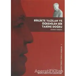 Birlikte Yazılan ve Öğrenilen Bir Tarihe Doğru - İlhan Tekeli - Tarih Vakfı Yurt Yayınları