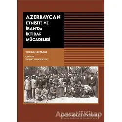 Azerbaycan - Etnisite ve İranda İktidar Mücadelesi - Touraj Atabaki - Tarih Vakfı Yurt Yayınları